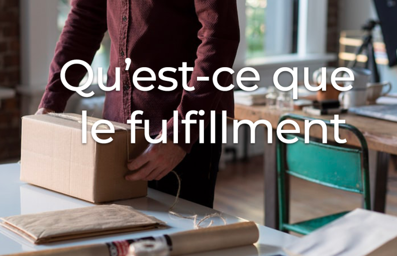 Qu’est-ce que le fulfillment e-commerce et pourquoi est-il important pour votre entreprise ?