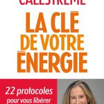 La Clé de votre énergie: 22 protocoles pour vous libérer émotionnellement