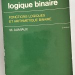 LOGIQUE BINAIRE FONCTIONS LOGIQUES ET ARITHMETIQUE BINAIRE